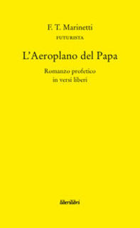 Filippo Tommaso Marinetti - L' aeroplano del Papa (2007)